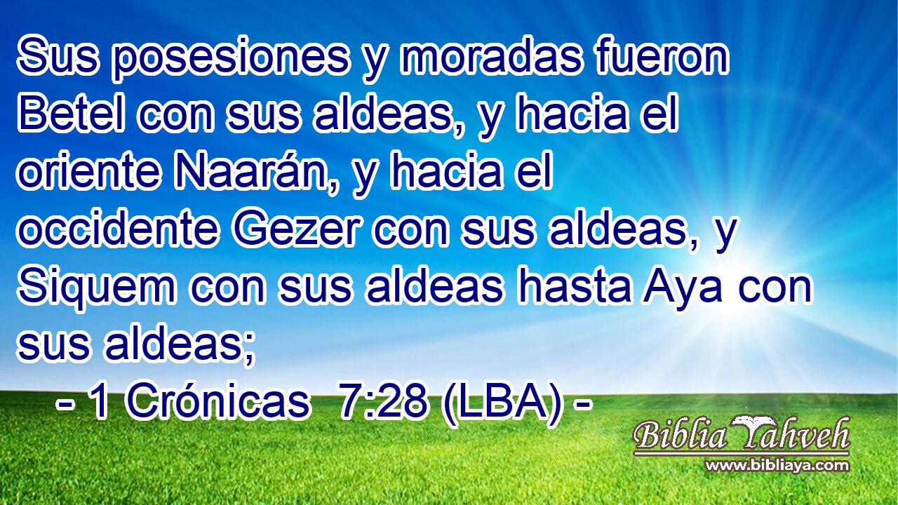 Sus posesiones y moradas fueron Betel con sus aldeas, y hacia el oriente Naarán, y hacia el occidente Gezer con sus aldeas, y Siquem con sus aldeas hasta Aya con sus aldeas;