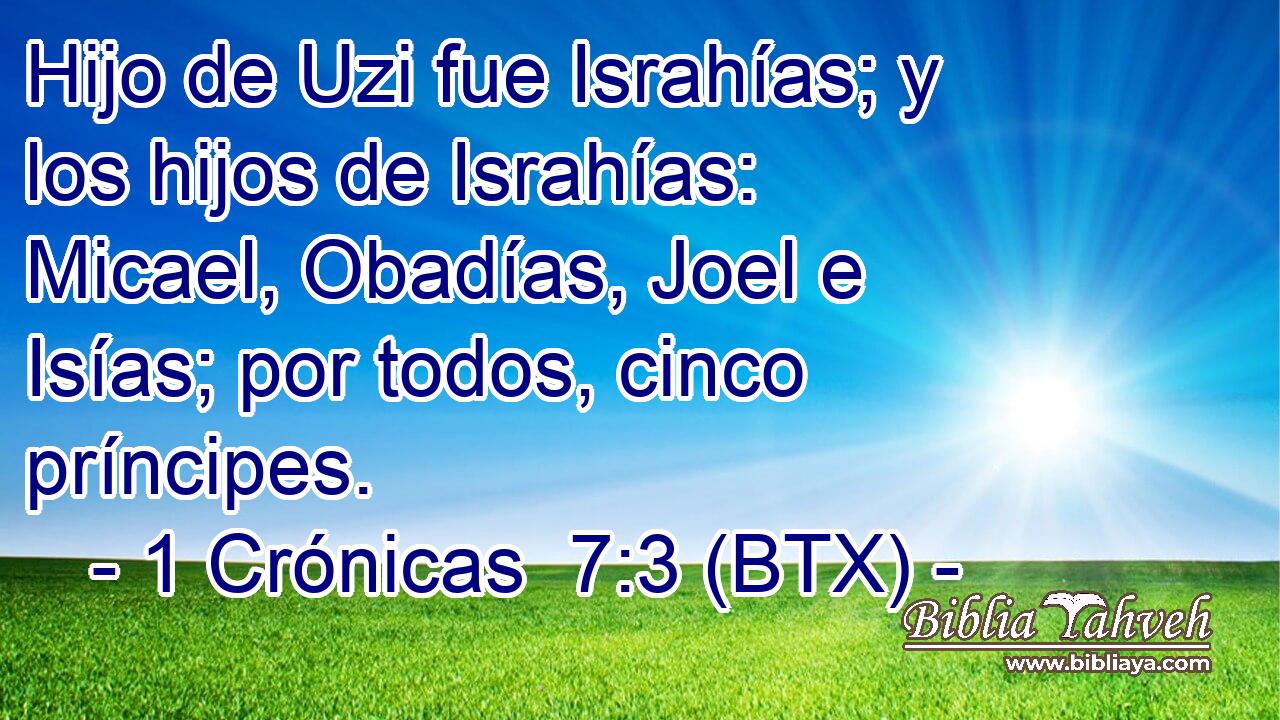 Hijo de Uzi fue Israhías; y los hijos de Israhías: Micael, Obadías, Joel e Isías; por todos, cinco príncipes.