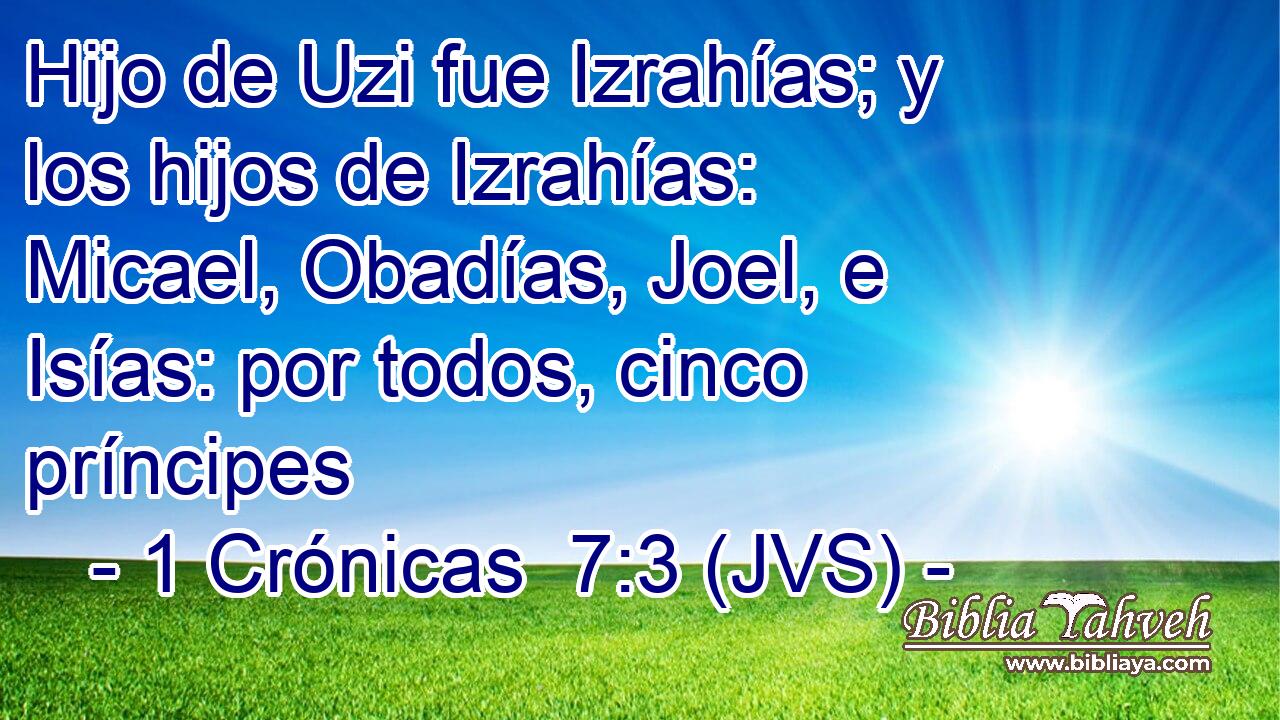 Hijo de Uzi fue Izrahías; y los hijos de Izrahías: Micael, Obadías, Joel, e Isías: por todos, cinco príncipes