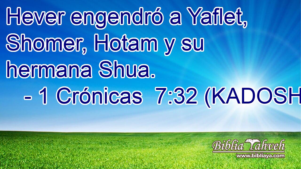  Hever engendró a Yaflet, Shomer, Hotam y su hermana Shua. 