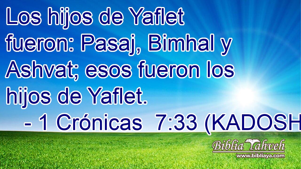  Los hijos de Yaflet fueron: Pasaj, Bimhal y Ashvat; esos fueron los hijos de Yaflet. 