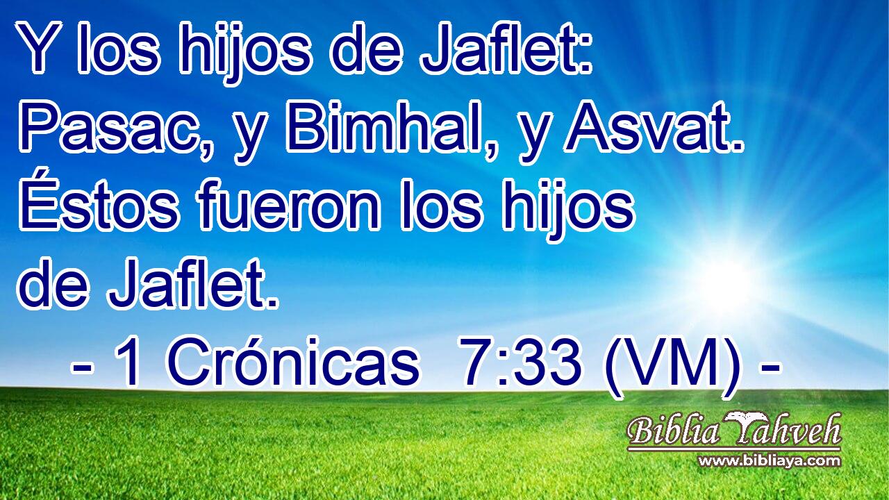  Y los hijos de Jaflet: Pasac, y Bimhal, y Asvat. Éstos fueron los hijos de Jaflet. 