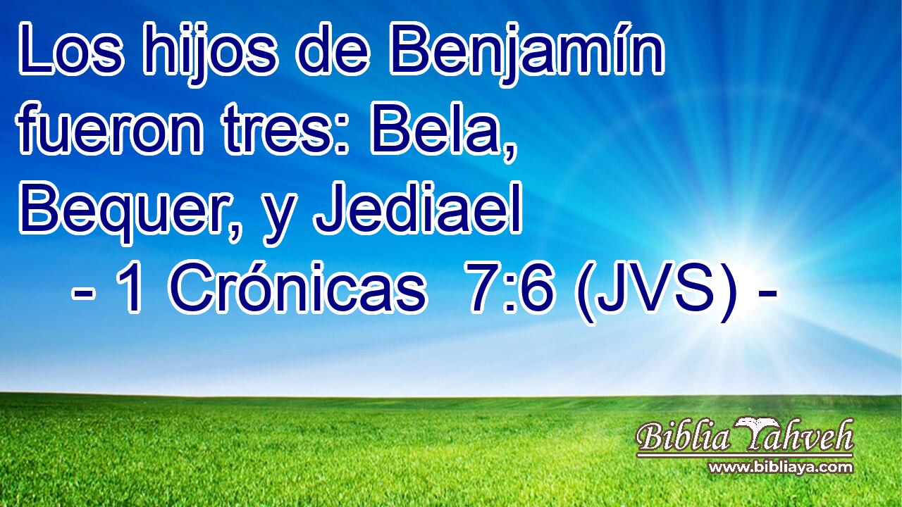 Los hijos de Benjamín fueron tres: Bela, Bequer, y Jediael