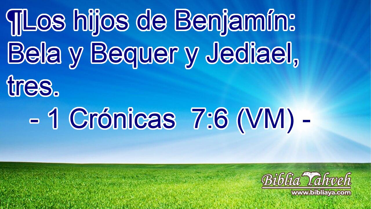  ¶Los hijos de Benjamín: Bela y Bequer y Jediael, tres. 