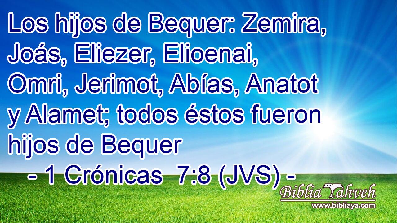 Los hijos de Bequer: Zemira, Joás, Eliezer, Elioenai, Omri, Jerimot, Abías, Anatot y Alamet; todos éstos fueron hijos de Bequer