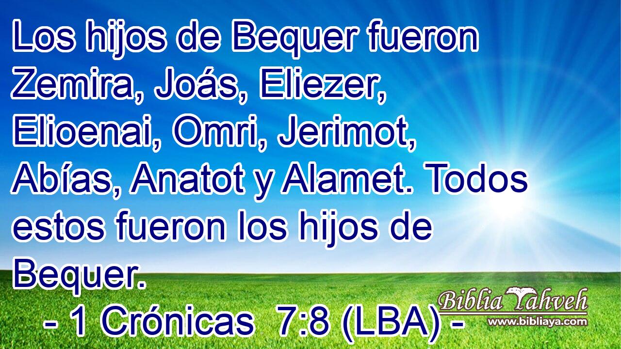 Los hijos de Bequer fueron Zemira, Joás, Eliezer, Elioenai, Omri, Jerimot, Abías, Anatot y Alamet. Todos estos fueron los hijos de Bequer.