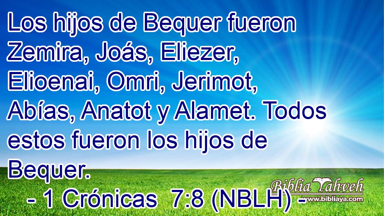  Los hijos de Bequer fueron Zemira, Joás, Eliezer, Elioenai, Omri, Jerimot, Abías, Anatot y Alamet. Todos estos fueron los hijos de Bequer. 