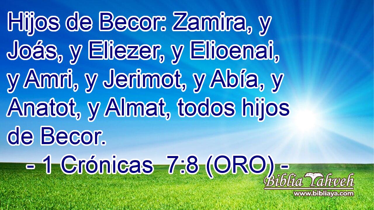  Hijos de Becor: Zamira, y Joás, y Eliezer, y Elioenai, y Amri, y Jerimot, y Abía, y Anatot, y Almat, todos hijos de Becor. 