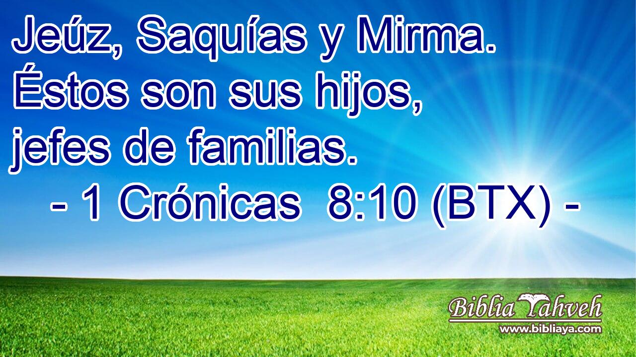 Jeúz, Saquías y Mirma. Éstos son sus hijos, jefes de familias.