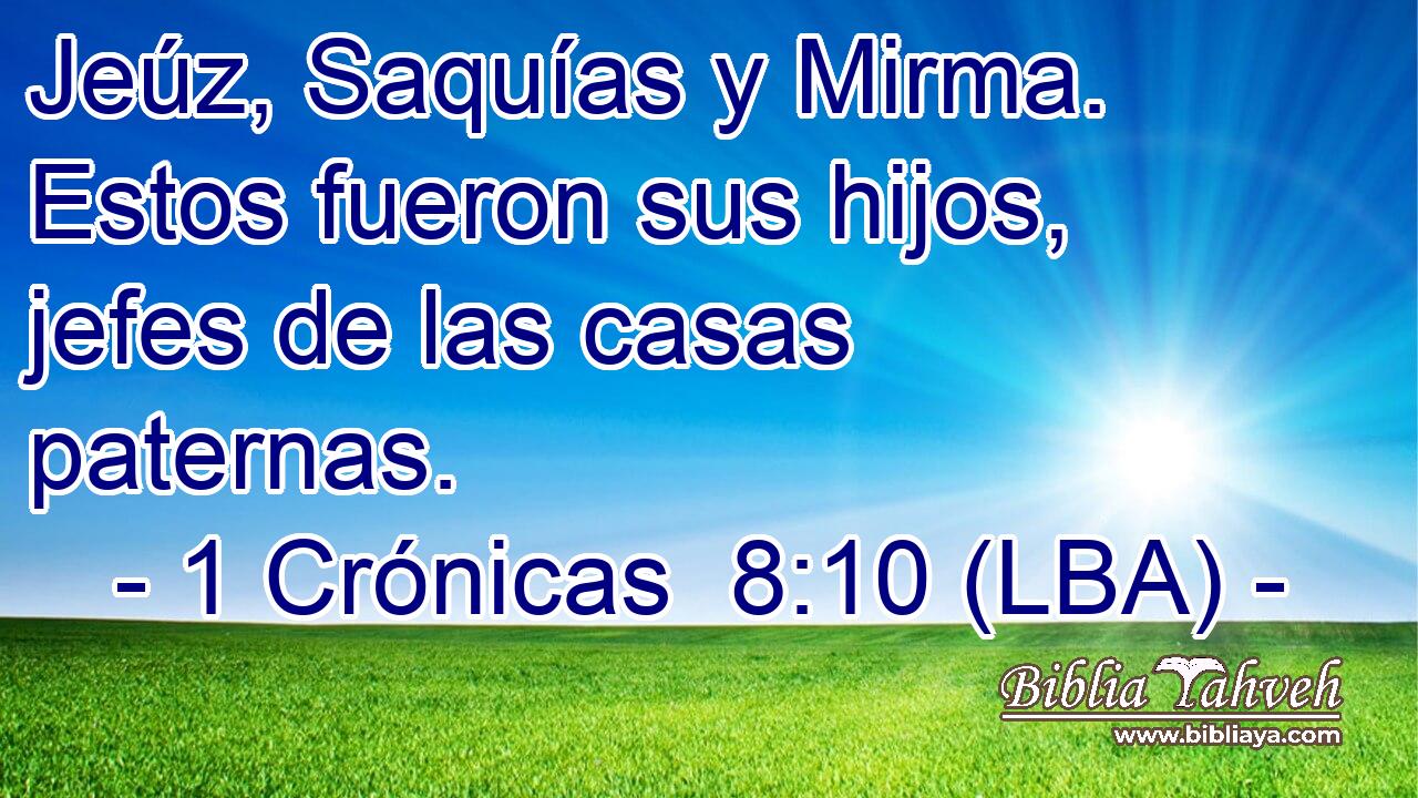 Jeúz, Saquías y Mirma. Estos fueron sus hijos, jefes de las casas paternas.