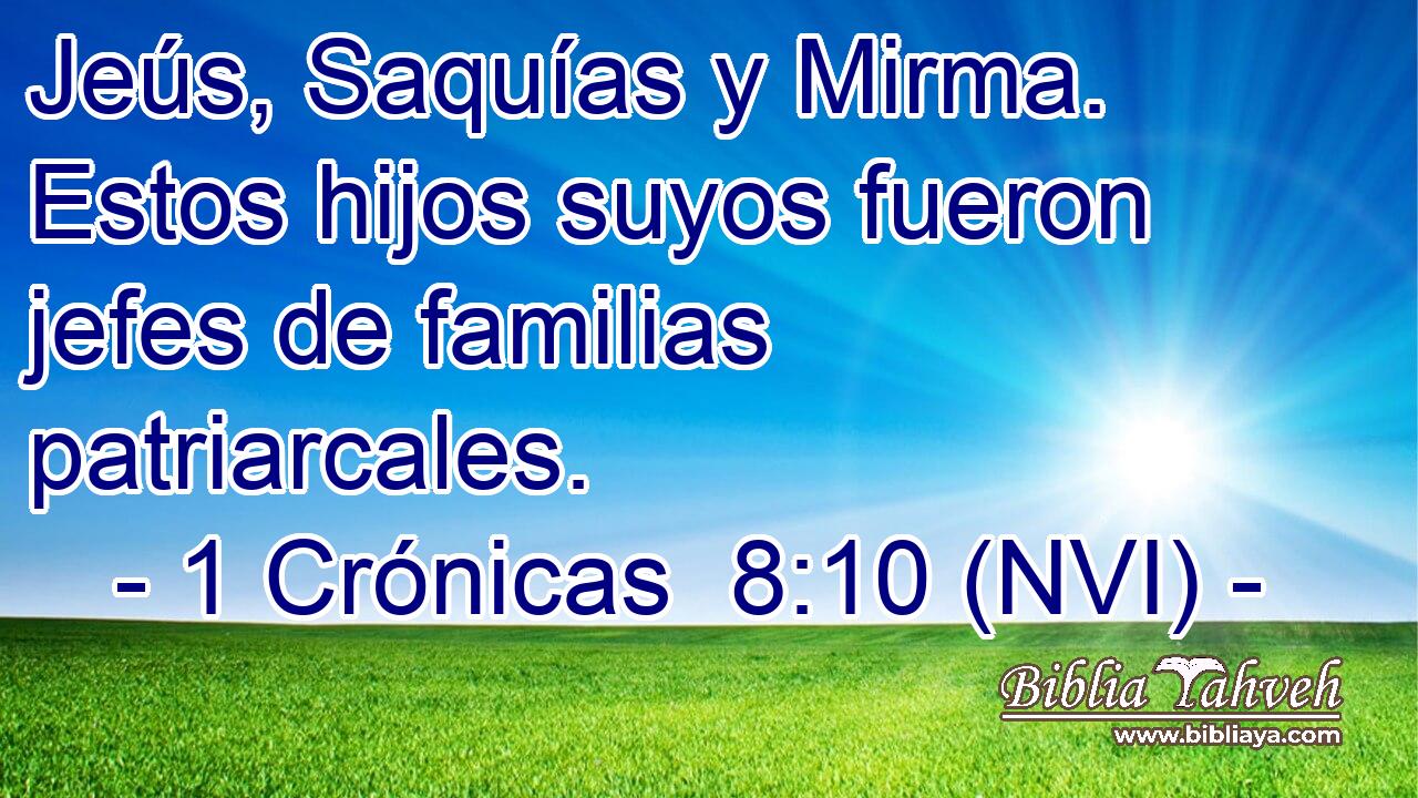  Jeús, Saquías y Mirma. Estos hijos suyos fueron jefes de familias patriarcales. 