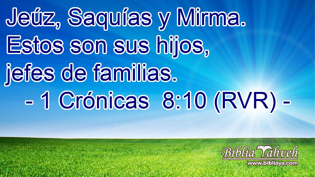Jeúz, Saquías y Mirma. Estos son sus hijos, jefes de familias.