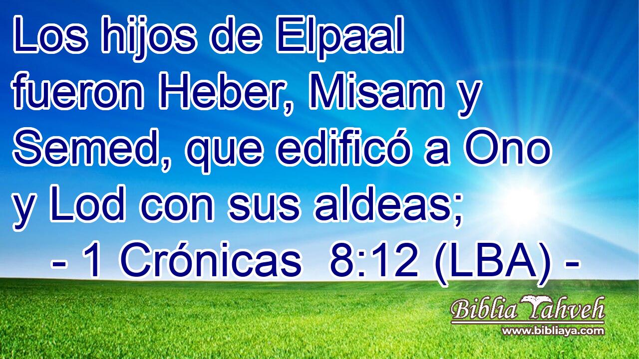 Los hijos de Elpaal fueron Heber, Misam y Semed, que edificó a Ono y Lod con sus aldeas;