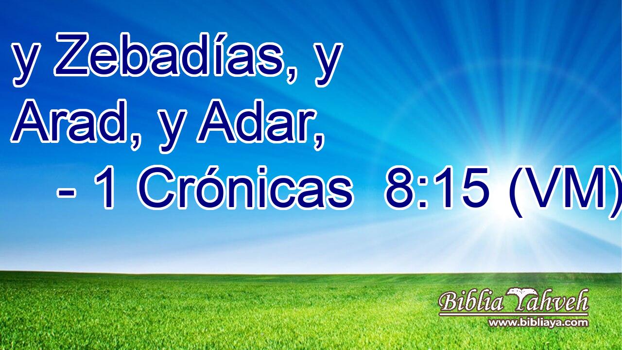  y Zebadías, y Arad, y Adar, 