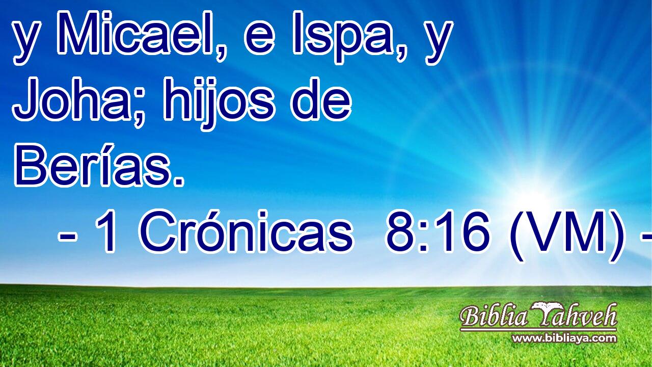  y Micael, e Ispa, y Joha; hijos de Berías. 