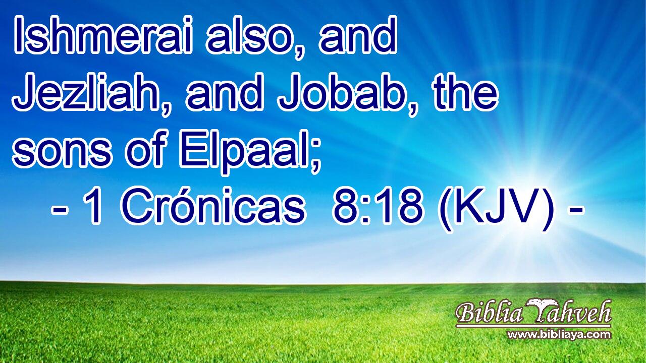 Ishmerai also, and Jezliah, and Jobab, the sons of Elpaal;