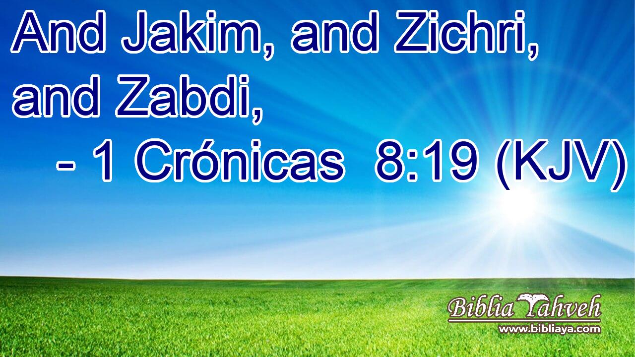 And Jakim, and Zichri, and Zabdi,