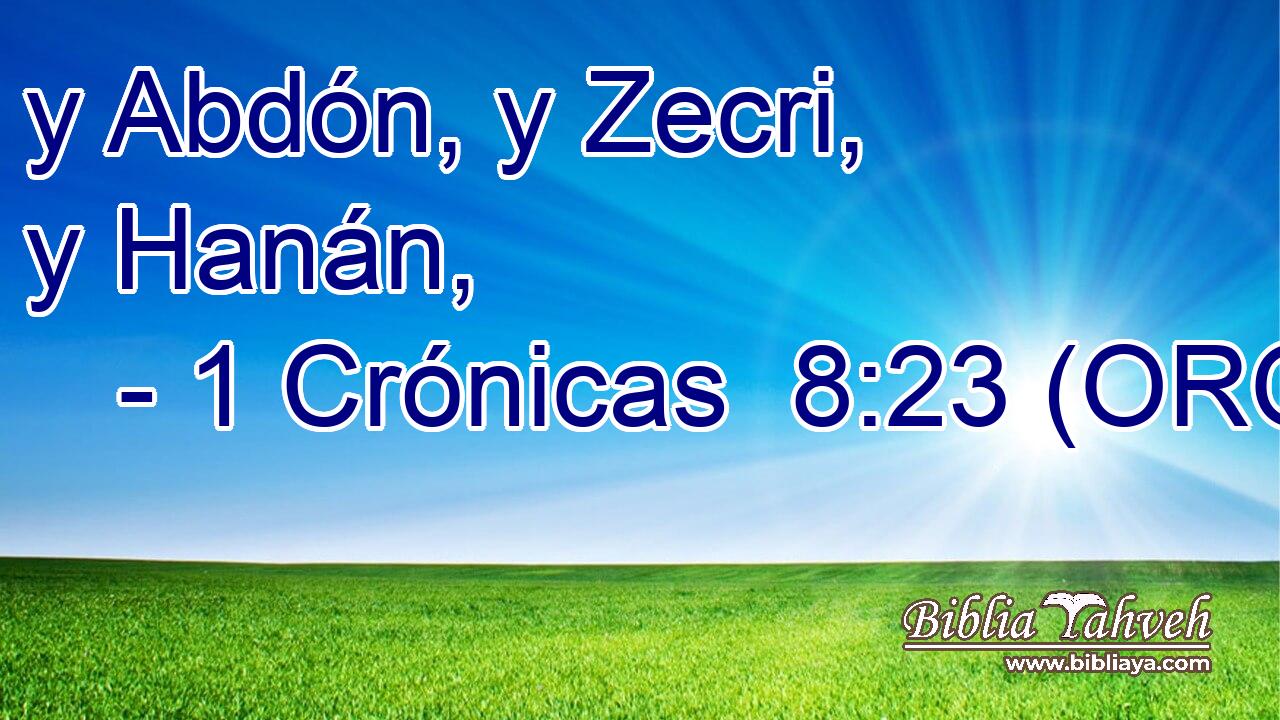  y Abdón, y Zecri, y Hanán, 