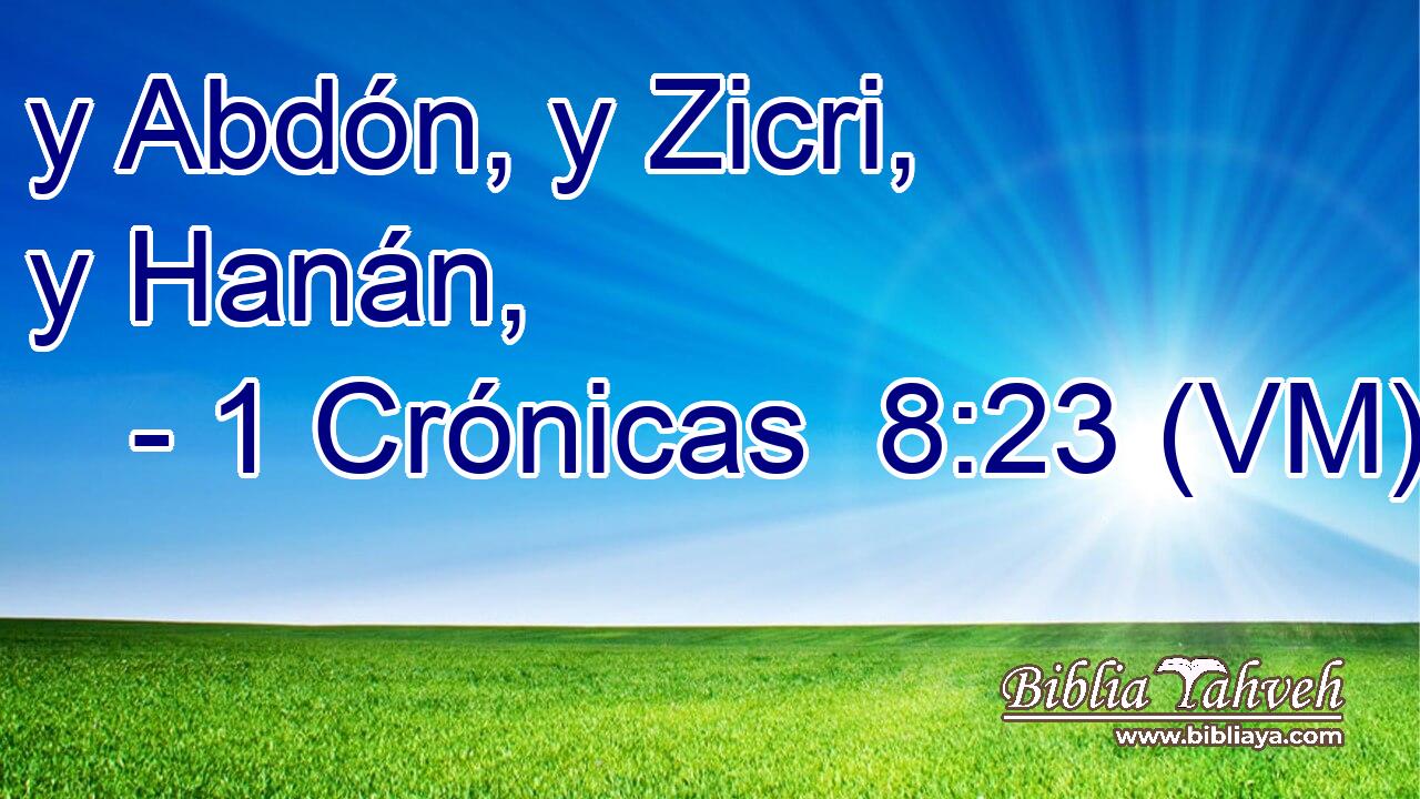  y Abdón, y Zicri, y Hanán, 