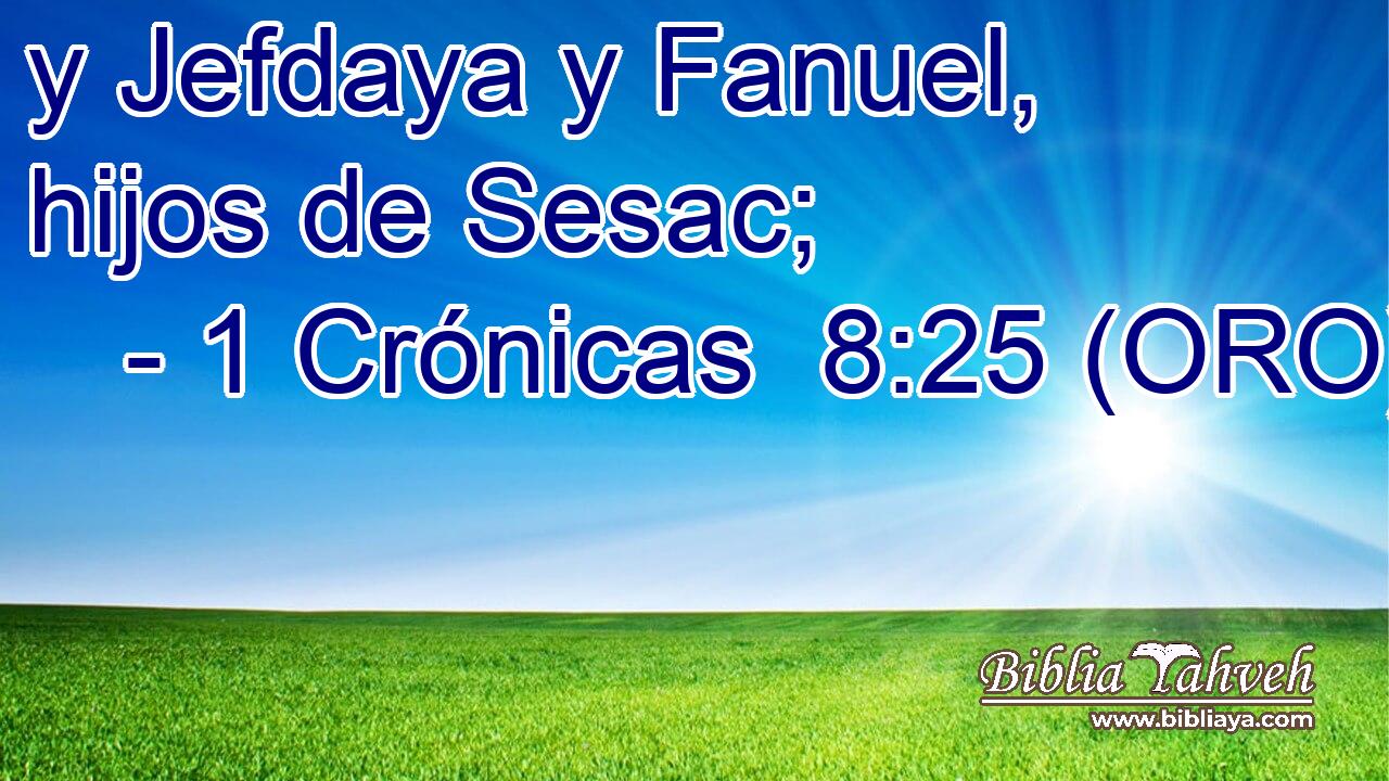  y Jefdaya y Fanuel, hijos de Sesac; 