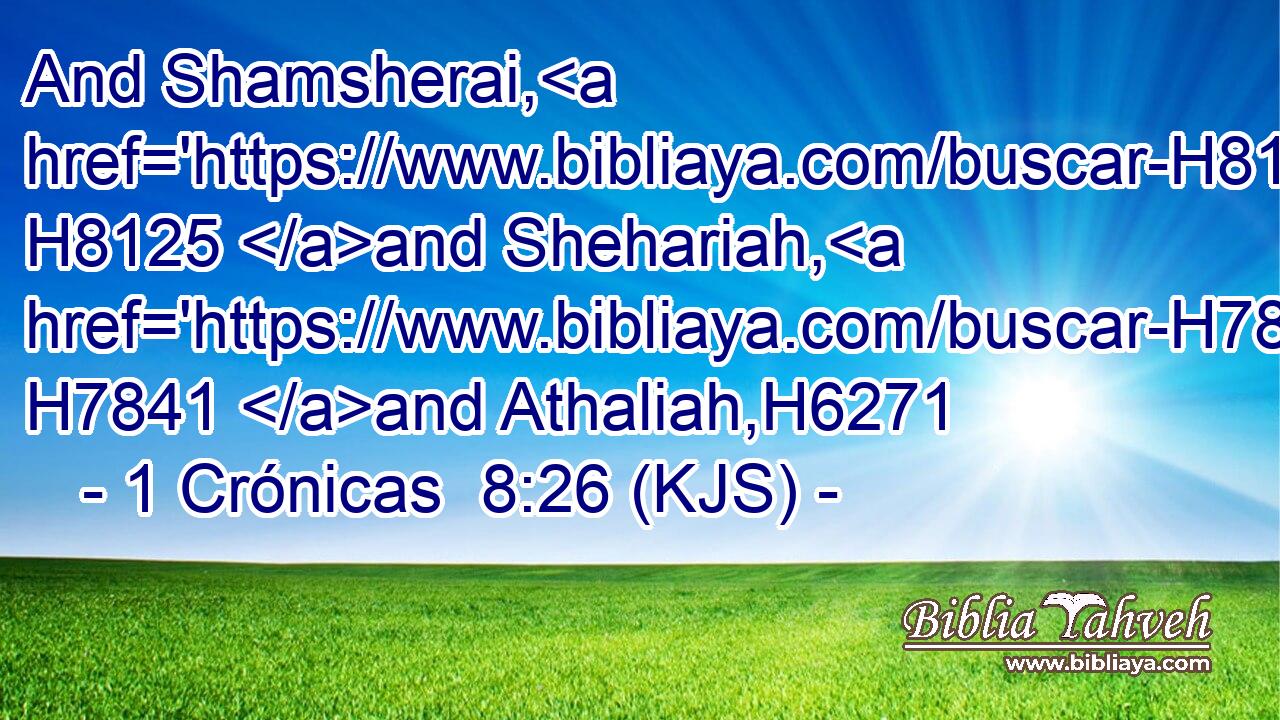 And Shamsherai, H8125 and Shehariah, H7841 and Athaliah,H6271
