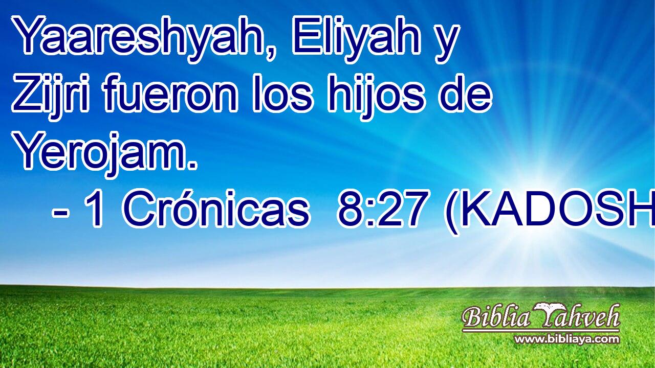  Yaareshyah, Eliyah y Zijri fueron los hijos de Yerojam. 