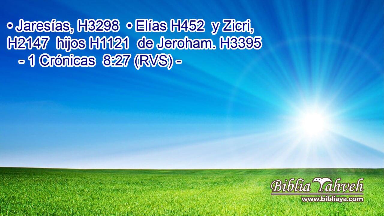 • Jaresías, H3298  • Elías H452  y Zicri, H2147  hijos H1121  de Jeroham. H3395  
