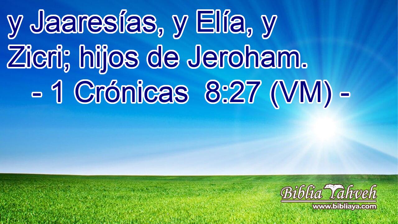  y Jaaresías, y Elía, y Zicri; hijos de Jeroham. 