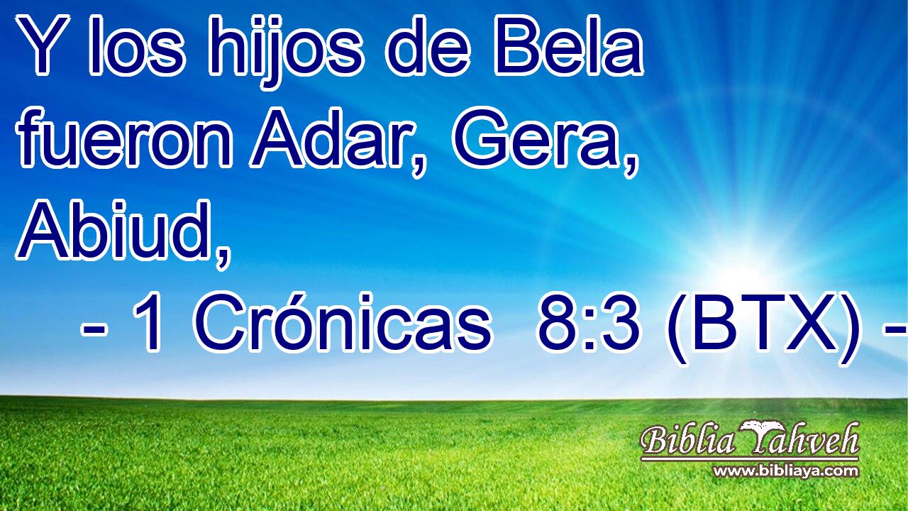 Y los hijos de Bela fueron Adar, Gera, Abiud,