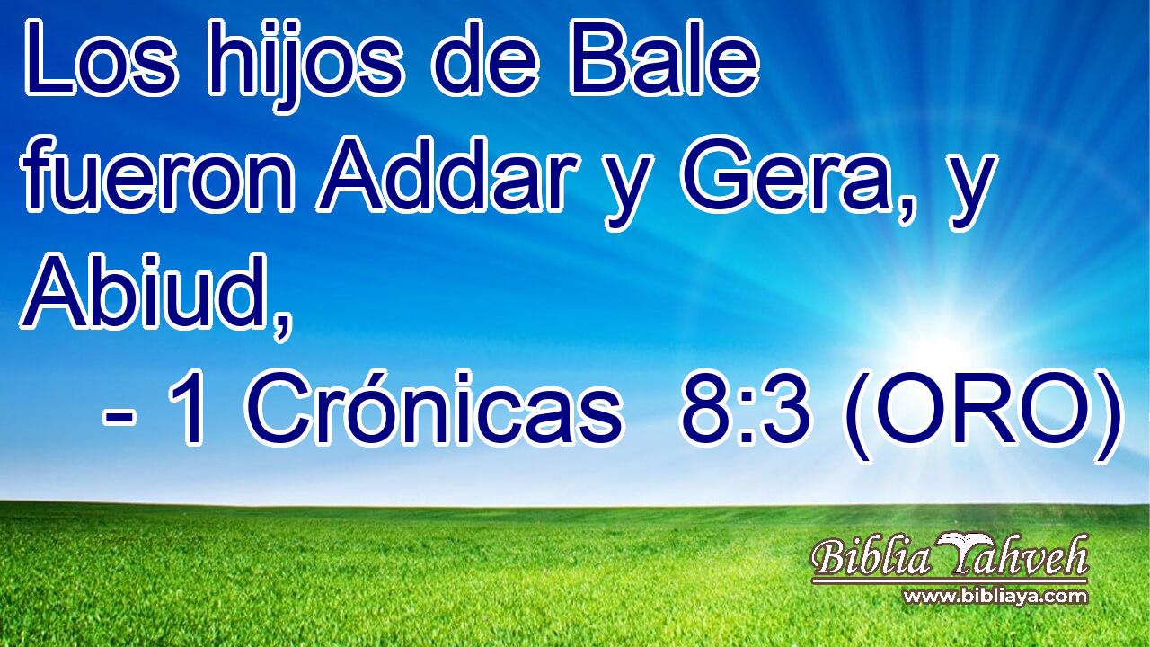 Los hijos de Bale fueron Addar y Gera, y Abiud, 