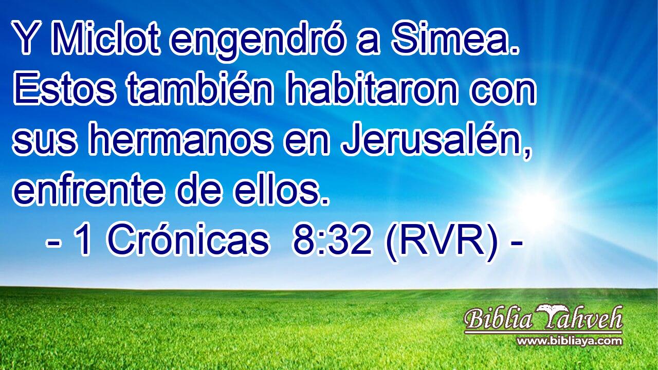 Y Miclot engendró a Simea. Estos también habitaron con sus hermanos en Jerusalén, enfrente de ellos.