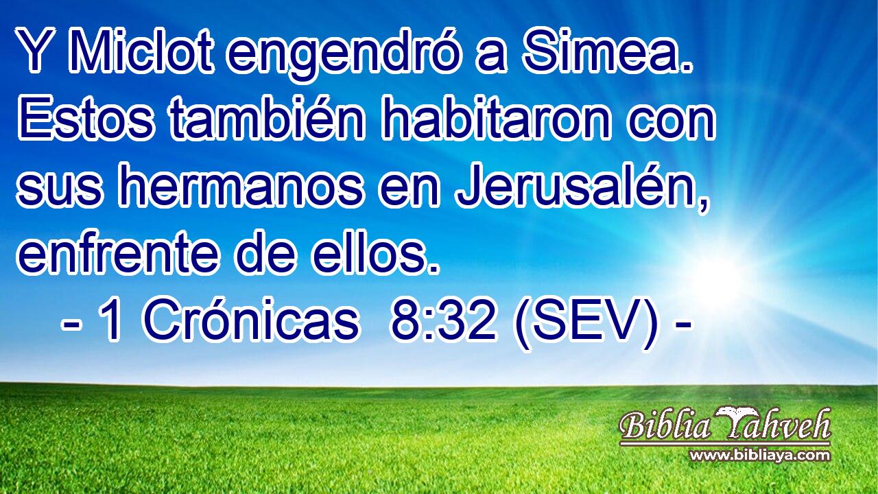Y Miclot engendró a Simea. Estos también habitaron con sus hermanos en Jerusalén, enfrente de ellos.