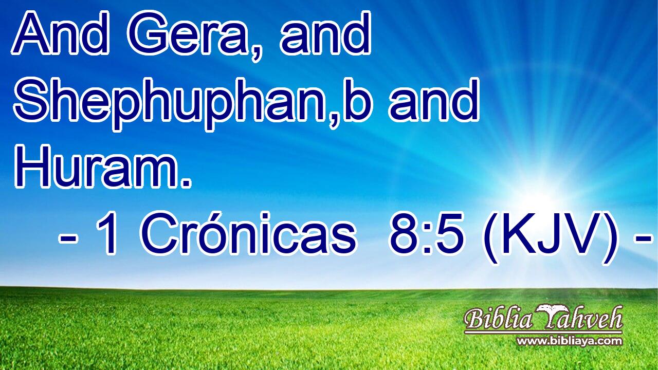 And Gera, and Shephuphan,b and Huram.