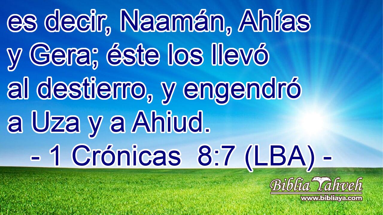 es decir, Naamán, Ahías y Gera; éste los llevó al destierro, y engendró a Uza y a Ahiud.