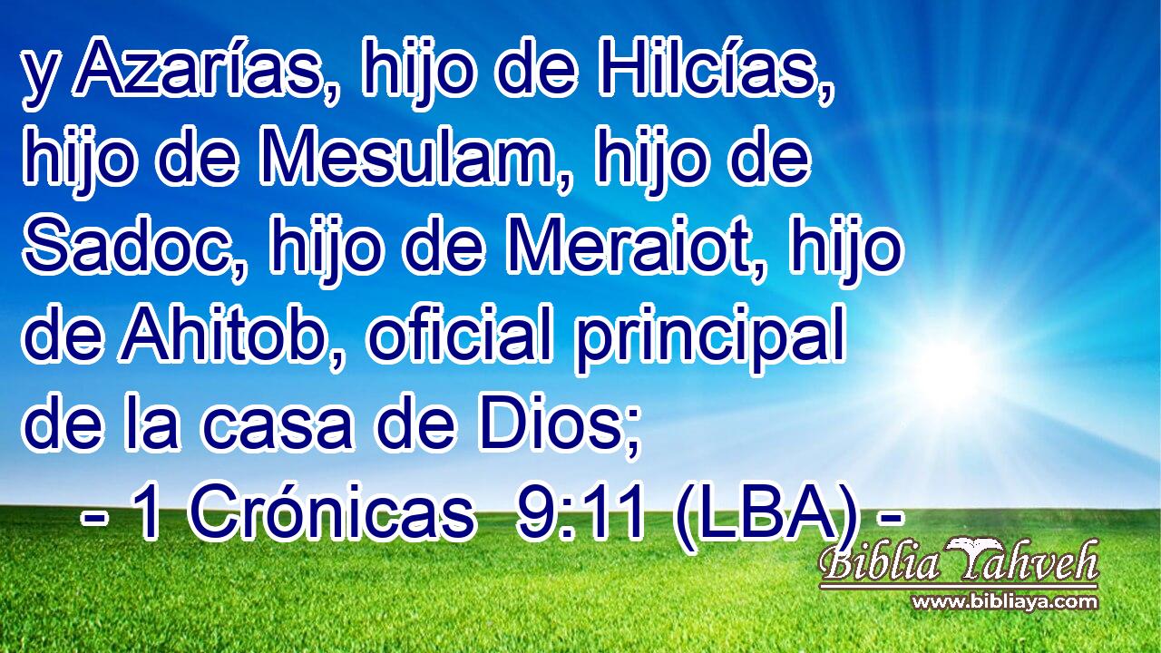 y Azarías, hijo de Hilcías, hijo de Mesulam, hijo de Sadoc, hijo de Meraiot, hijo de Ahitob, oficial principal de la casa de Dios;