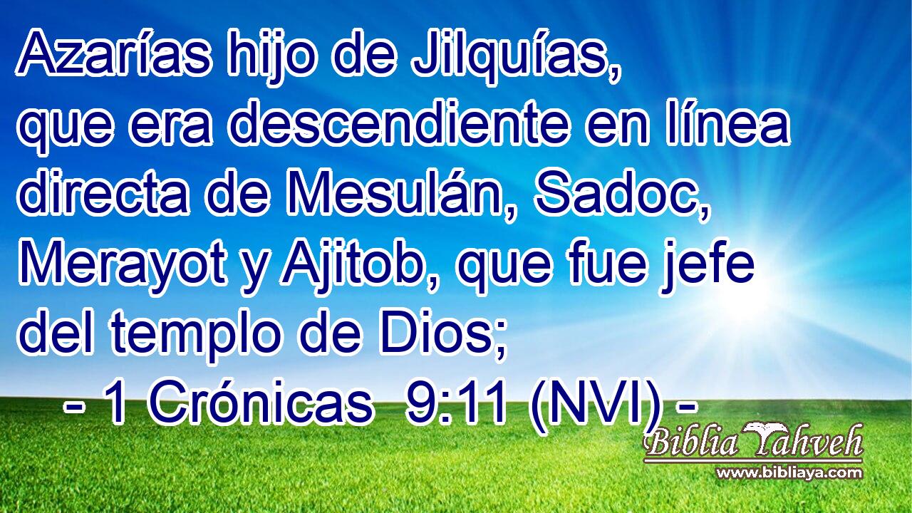  Azarías hijo de Jilquías, que era descendiente en línea directa de Mesulán, Sadoc, Merayot y Ajitob, que fue jefe del templo de Dios; 