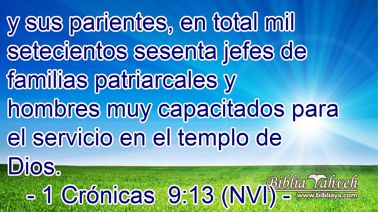  y sus parientes, en total mil setecientos sesenta jefes de familias patriarcales y hombres muy capacitados para el servicio en el templo de Dios. 