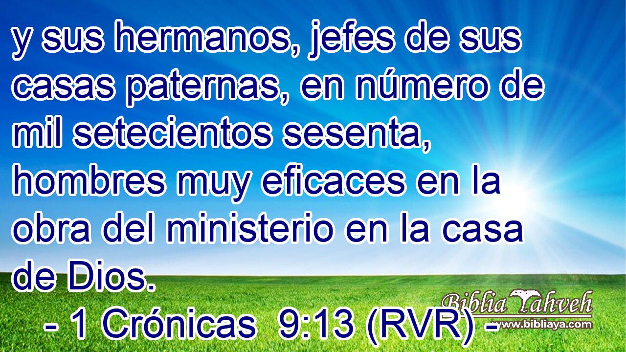 y sus hermanos, jefes de sus casas paternas, en número de mil setecientos sesenta, hombres muy eficaces en la obra del ministerio en la casa de Dios.