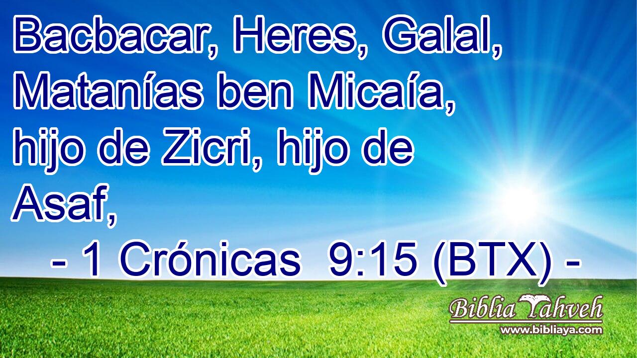 Bacbacar, Heres, Galal, Matanías ben Micaía, hijo de Zicri, hijo de Asaf,