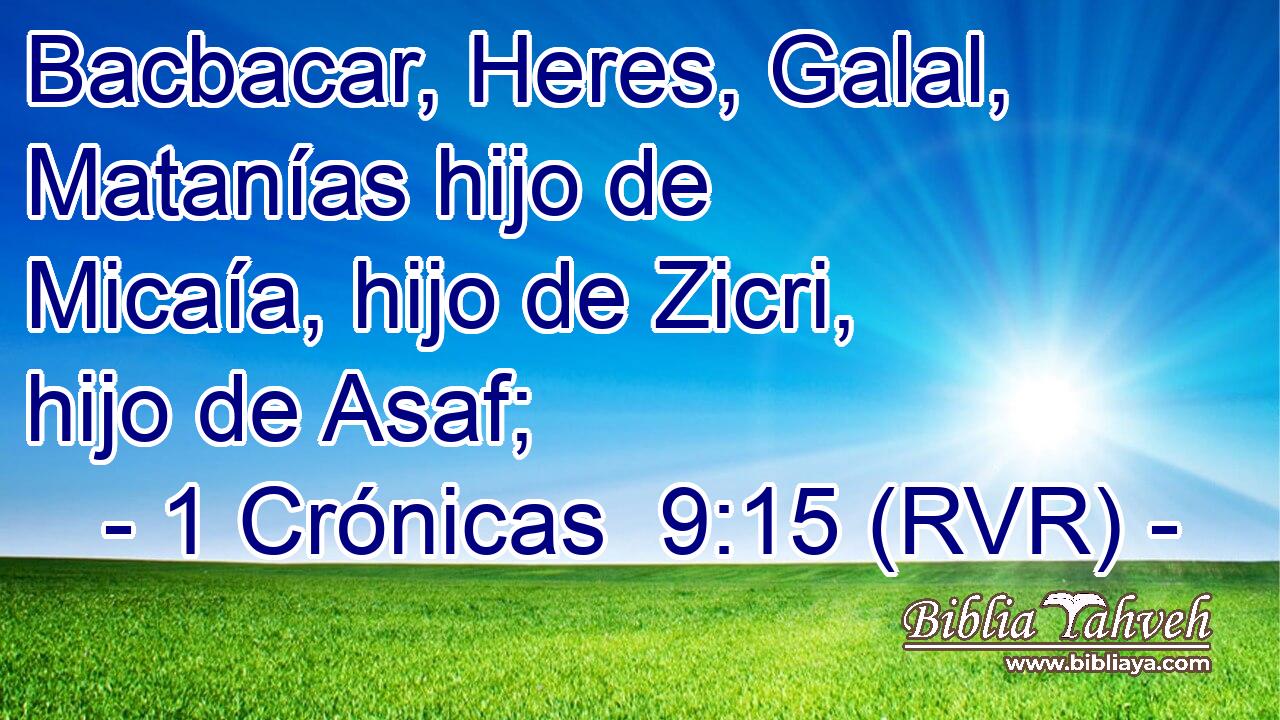 Bacbacar, Heres, Galal, Matanías hijo de Micaía, hijo de Zicri, hijo de Asaf;
