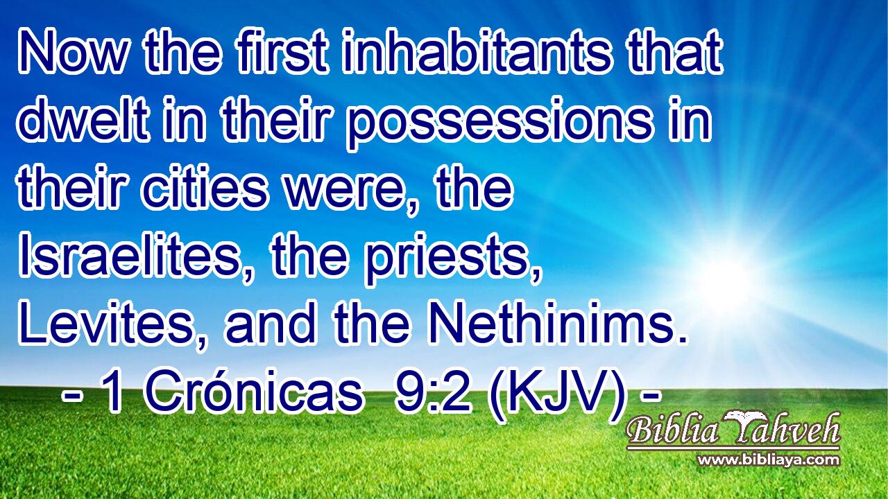Now the first inhabitants that dwelt in their possessions in their cities were, the Israelites, the priests, Levites, and the Nethinims.