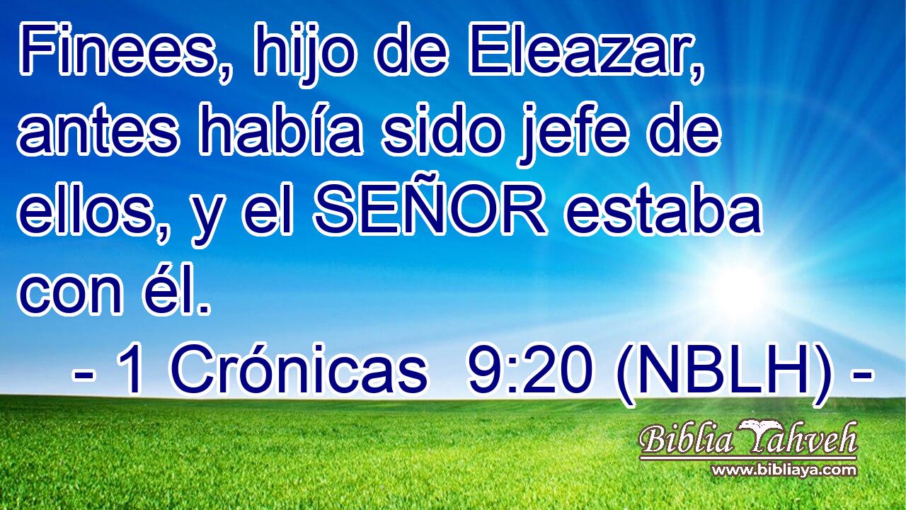  Finees, hijo de Eleazar, antes había sido jefe de ellos, y el SEÑOR estaba con él. 