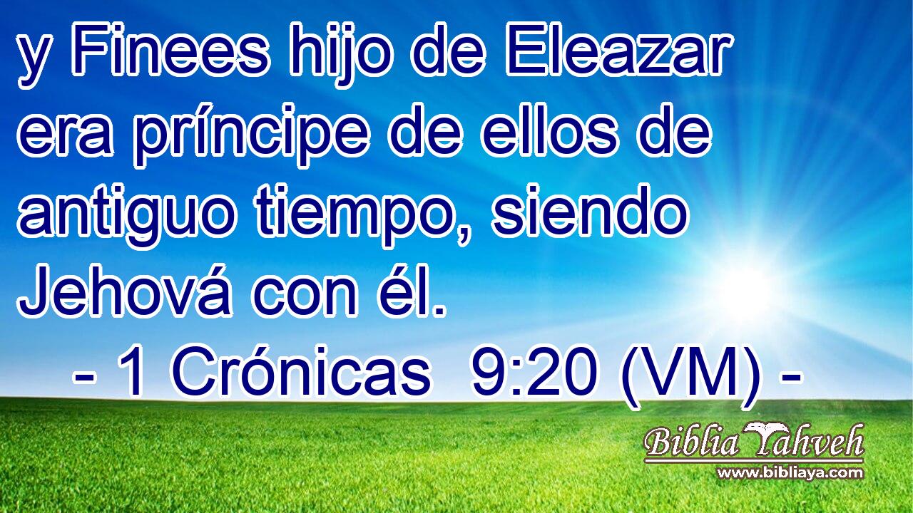  y Finees hijo de Eleazar era príncipe de ellos de antiguo tiempo, siendo Jehová con él. 