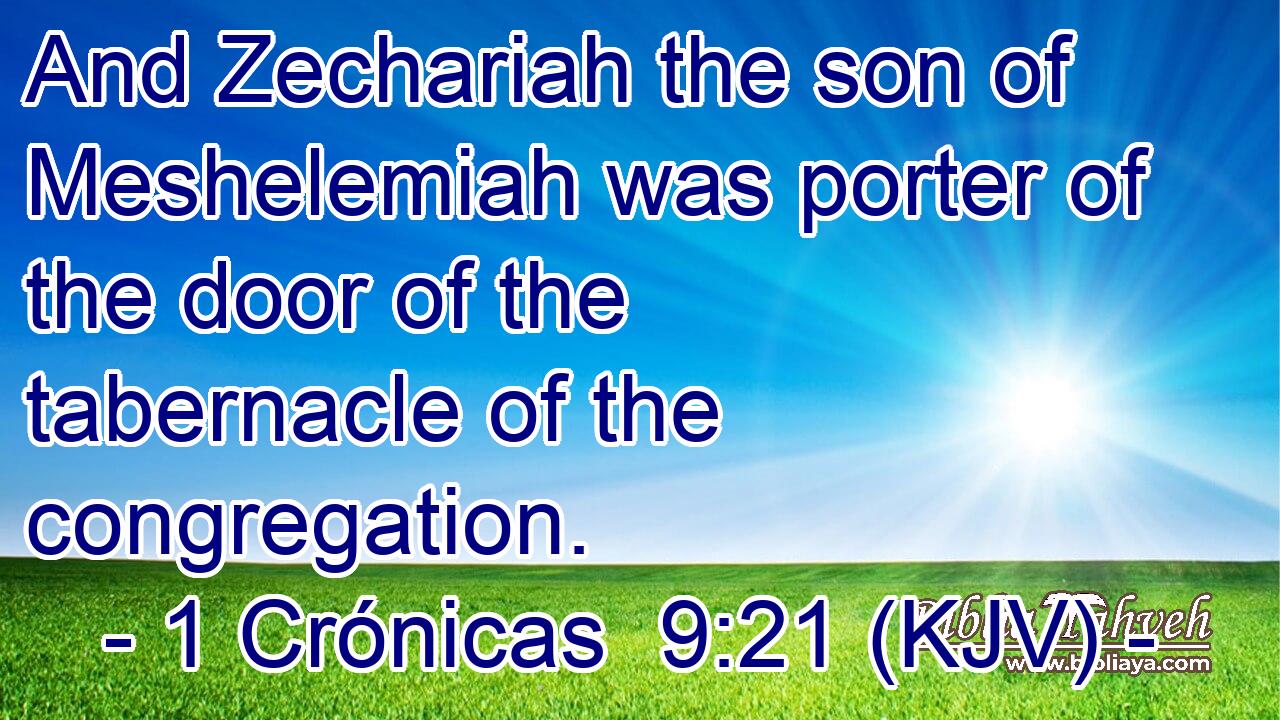 And Zechariah the son of Meshelemiah was porter of the door of the tabernacle of the congregation.