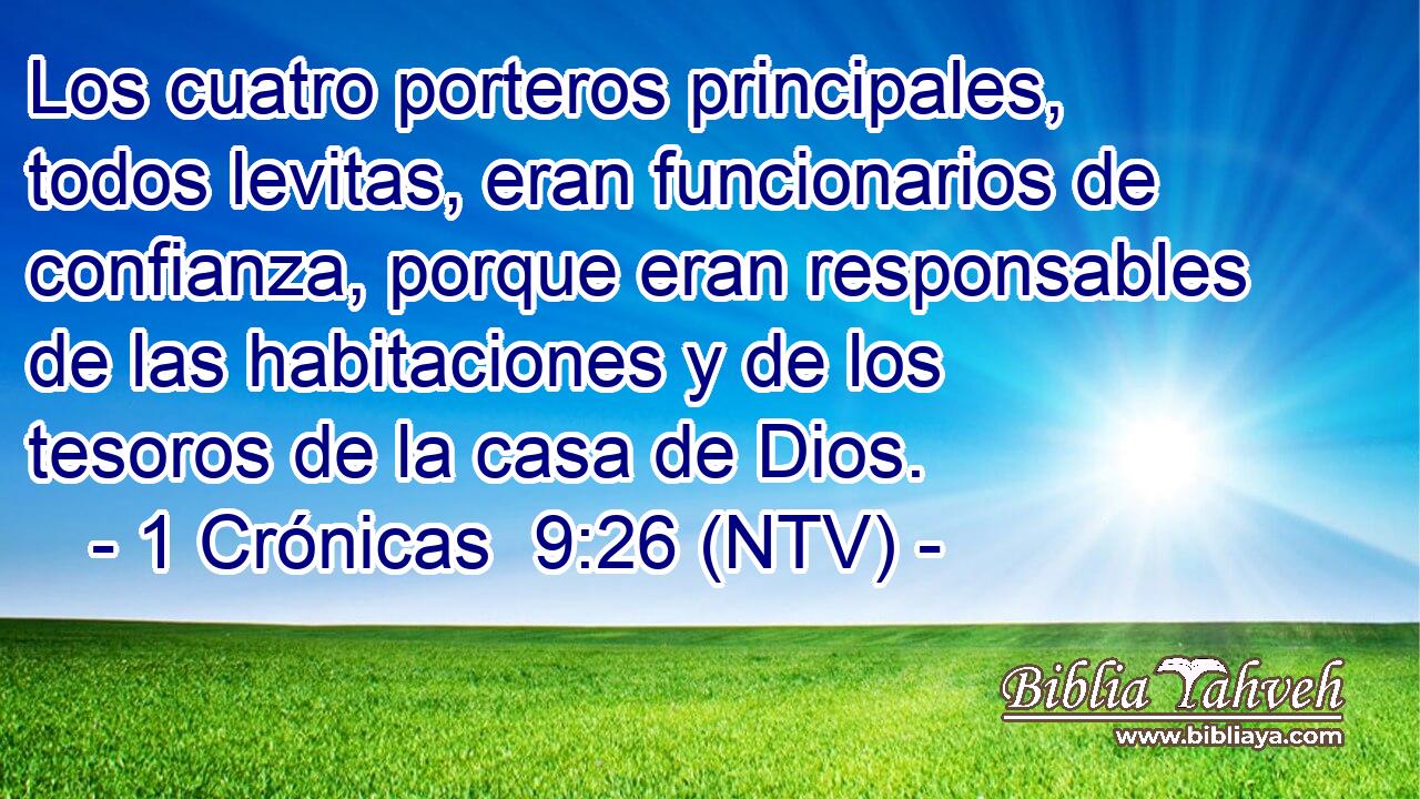 Los cuatro porteros principales, todos levitas, eran funcionarios de confianza, porque eran responsables de las habitaciones y de los tesoros de la casa de Dios.