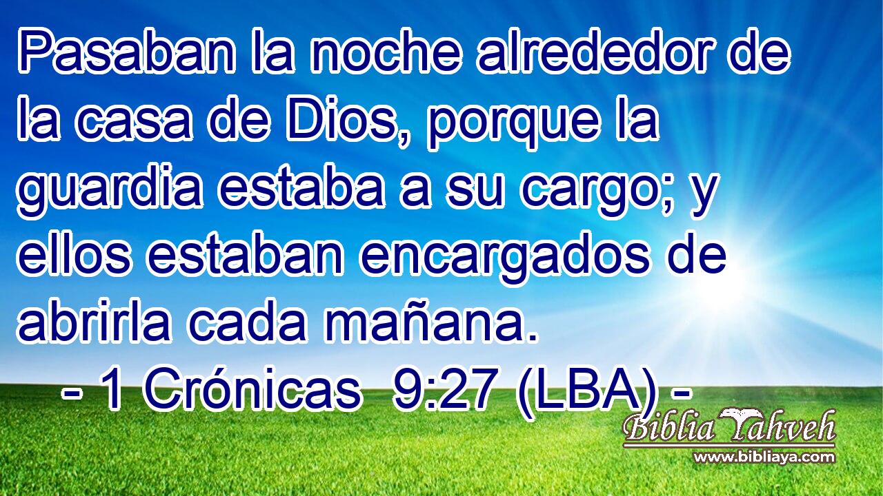 Pasaban la noche alrededor de la casa de Dios, porque la guardia estaba a su cargo; y ellos estaban encargados de abrirla cada mañana.