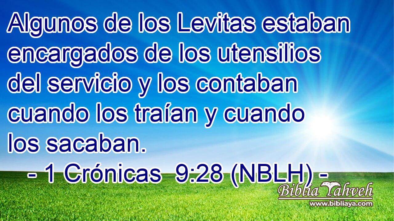  Algunos de los Levitas estaban encargados de los utensilios del servicio y los contaban cuando los traían y cuando los sacaban. 