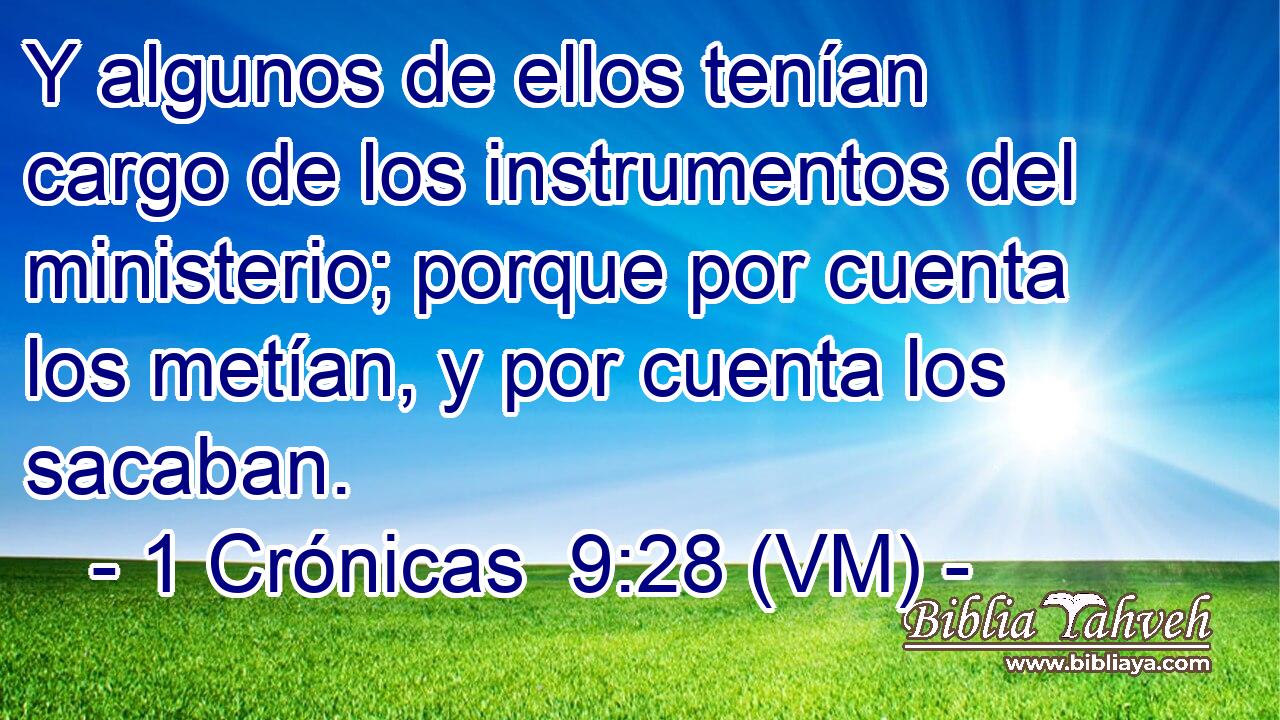  Y algunos de ellos tenían cargo de los instrumentos del ministerio; porque por cuenta los metían, y por cuenta los sacaban. 