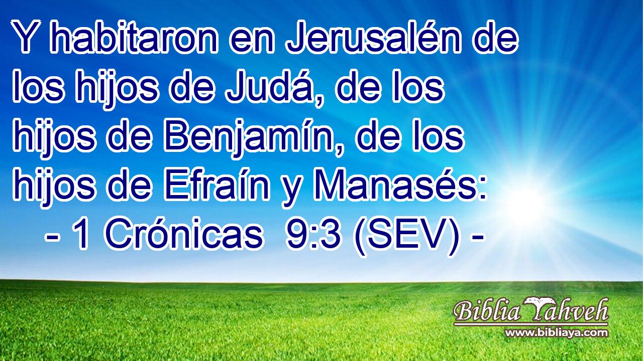 Y habitaron en Jerusalén de los hijos de Judá, de los hijos de Benjamín, de los hijos de Efraín y Manasés:
