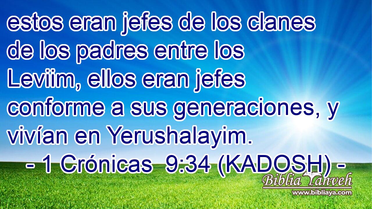  estos eran jefes de los clanes de los padres entre los Leviim, ellos eran jefes conforme a sus generaciones, y vivían en Yerushalayim. 